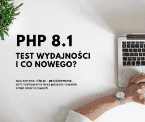 Read more about the article PHP 8.1 – test wydajności i co nowego?
